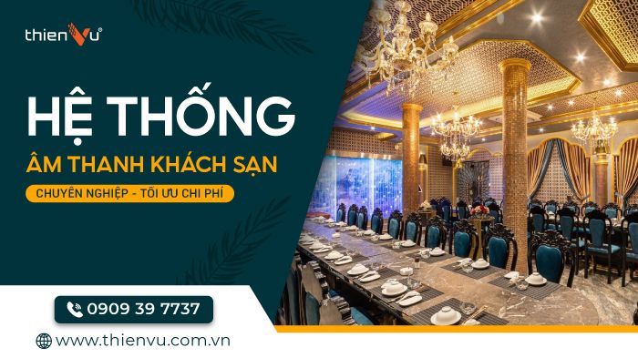He-Thong-Am-Thanh-Khach-San-Chuyen-Nghiep-Toi-Uu-Chi-Phi