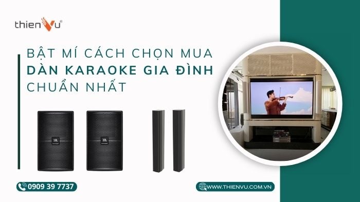 bat-mi-cach-chon-dan-karaoke-gia-dinh-cao-cap-chuan-nhat