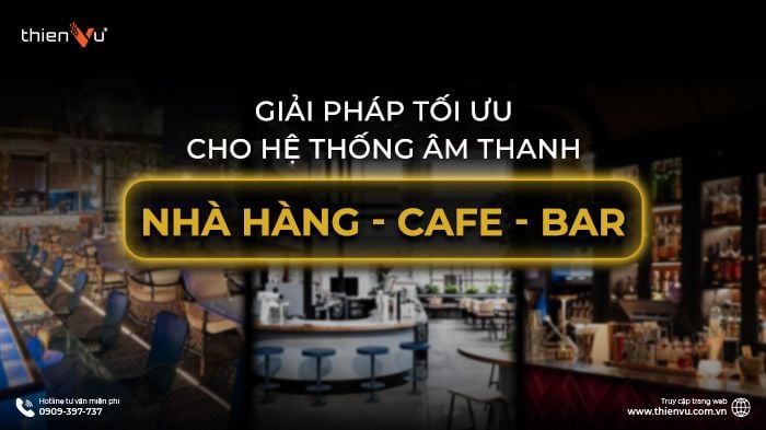 giai-phap-toi-uu-cho-he-thong-am-thanh-nha-hang-cafe-bar