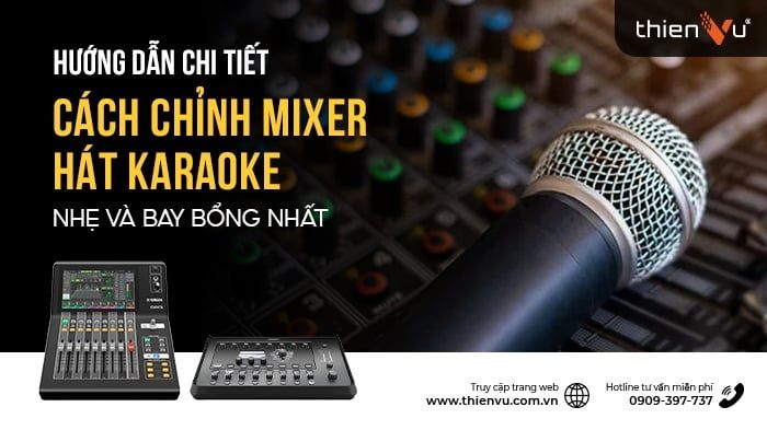 Hướng Dẫn Chi Tiết Cách Chỉnh Mixer Hát Karaoke Nhẹ Và Bay Bổng Nhất