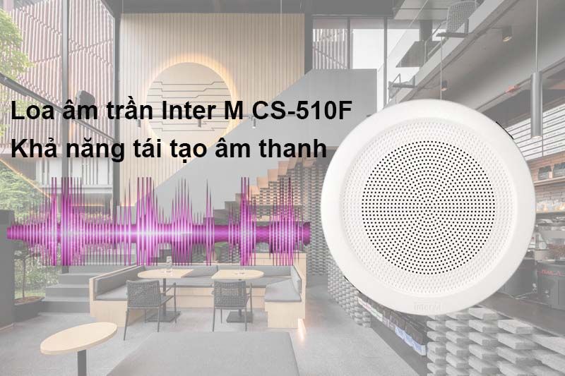 loa-am-tran-inter-m-cs-510f1-tai-tao-am-thanh
