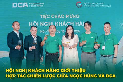 HỘI NGHỊ KHÁCH HÀNG GIỚI THIỆU HỢP TÁC CHIẾN LƯỢC GIỮA NGỌC HÙNG VÀ DCA