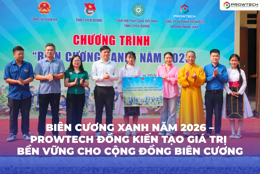 PROWTECH | GIEO MẦM XANH – KIẾN TẠO GIÁ TRỊ BỀN VỮNG CHO CỘNG ĐỒNG BIÊN CƯƠNG