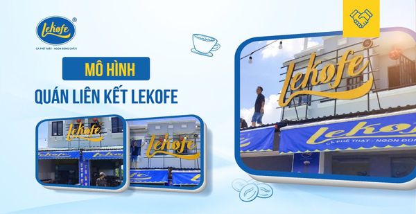 Quán liên kết Lekofe - mô hình hợp tác kinh doanh quán cà phê sinh lời