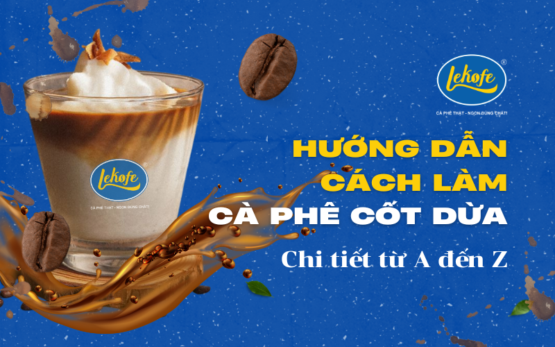Hướng dẫn cách làm cà phê cốt dừa chi tiết từ A đến Z