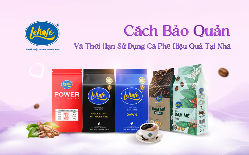 Cách Bảo Quản Và Thời Hạn Sử Dụng Cà Phê Hiệu Quả – Bí Quyết Từ Lekofe