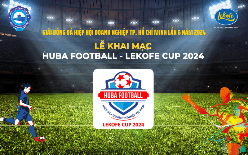 Lễ Khai Mạc Huba Football - Lekofe Cup 2024| Khởi Đầu Đầy Thuận Lợi Với 28 Đội Bóng Tham Dự