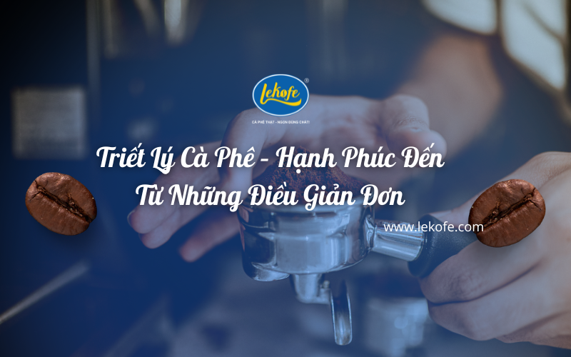 Triết Lý Cà Phê – Hạnh Phúc Đến Từ Những Điều Giản Đơn