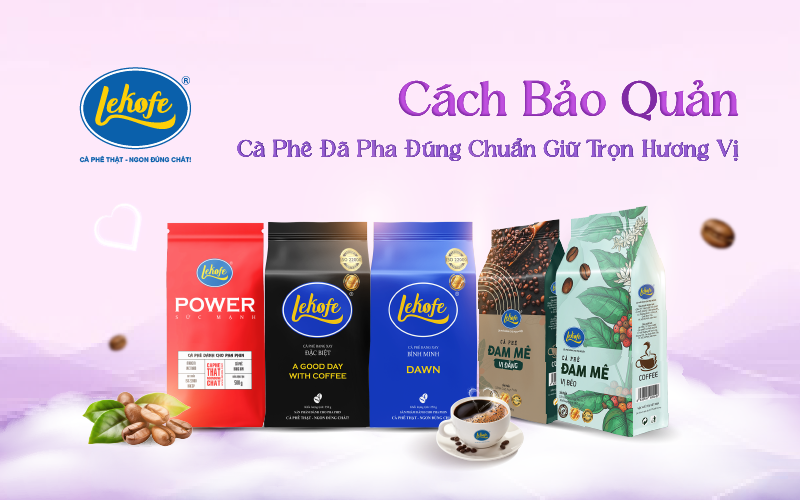 Thưởng Thức Cà Phê Tươi Ngon - Làm Thế Nào Để Bảo Quản Cà Phê Đã Pha Đúng Cách?