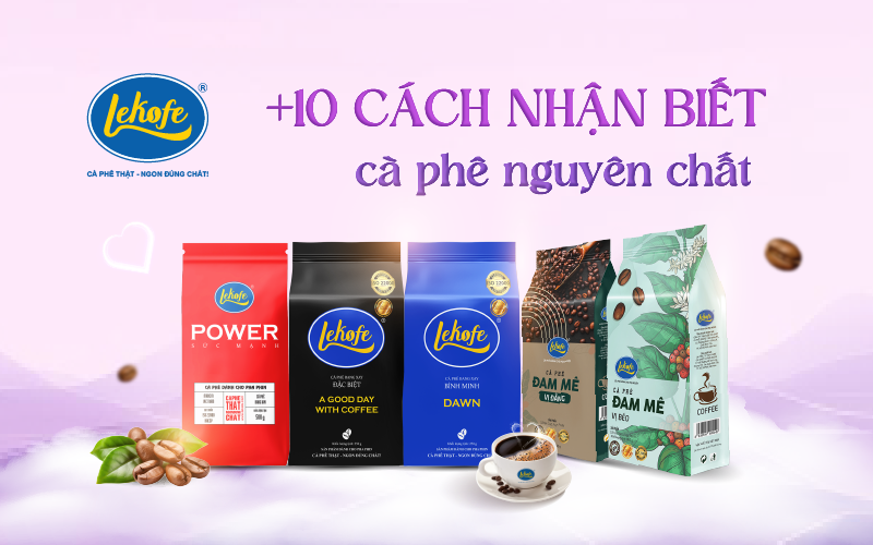 10+ Cách nhận biết cà phê nguyên chất và cà phê pha tạp chất