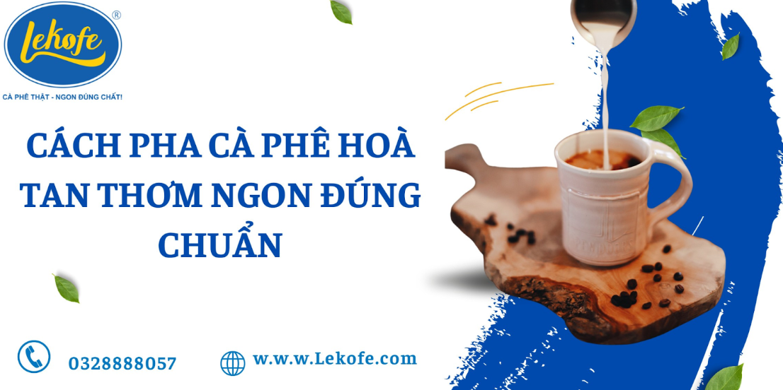 Cách pha cà phê hòa tan thơm ngon đúng chuẩn