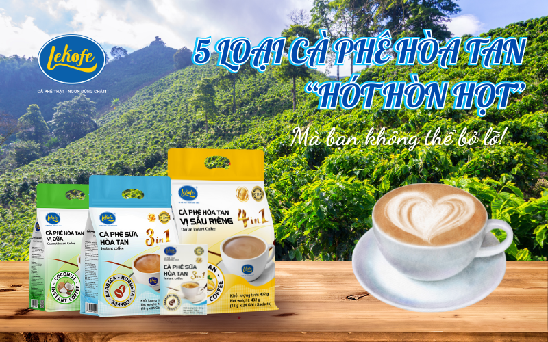 5 Loại Cà Phê Hòa Tan “Hót Hòn Họt” Mà Bạn Không Nên Bỏ Lỡ