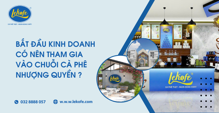 Bắt đầu kinh doanh quán có nên tham gia chuỗi cà phê nhượng quyền?