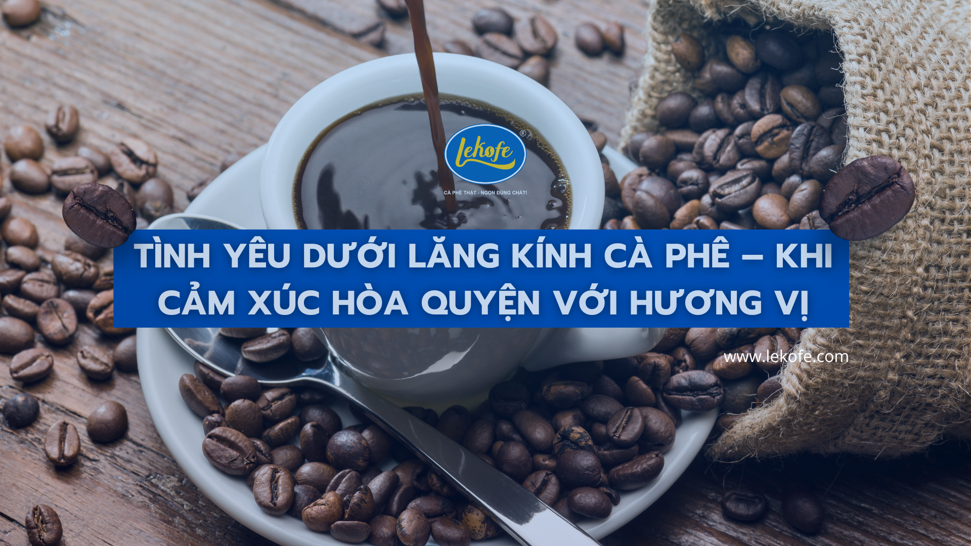 Tình yêu dưới lăng kính cà phê – Khi cảm xúc hòa quyện với hương vị