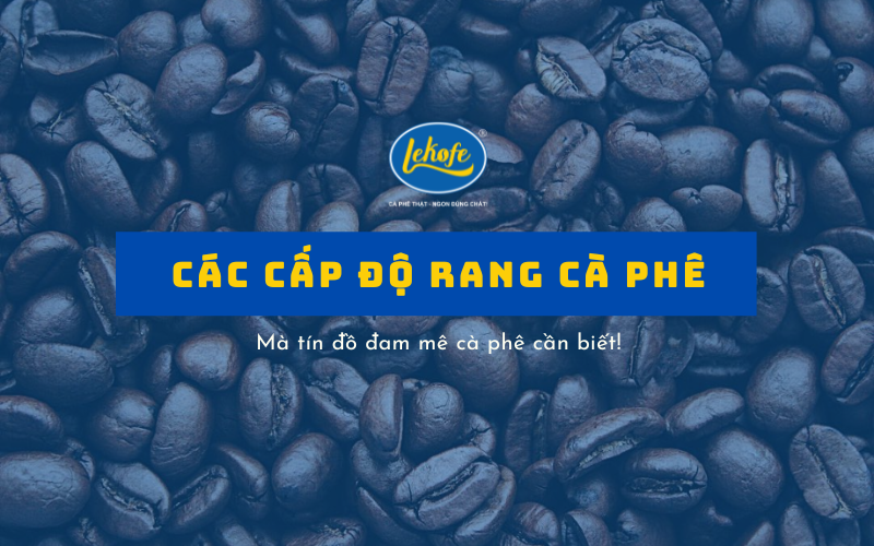 Các Cấp Độ Rang Cà Phê Phổ Biến