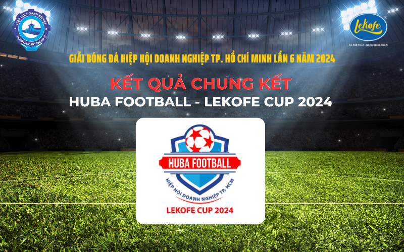 Kết Quả Chung Kết Huba Football - Lekofe Cup 2024