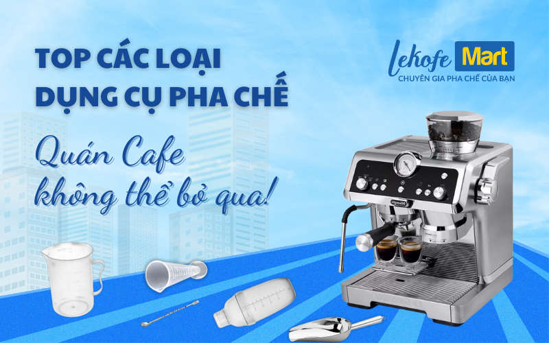 Tất Tần Tật Các Loại Dụng Cụ Pha Chế Quán Cafe Bạn Không Thể Bỏ Qua