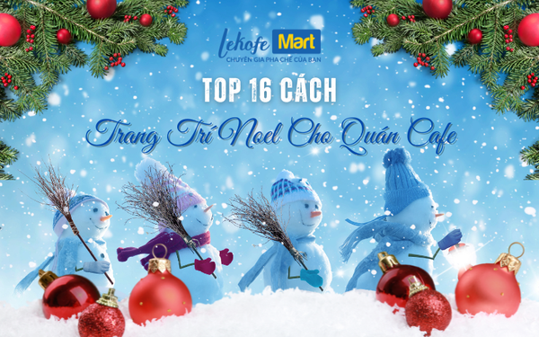 Hướng Dẫn 15 Cách Trang Trí Noel “Hút Khách” Cho Quán Cafe Năm 2024