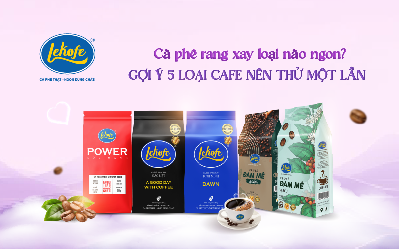 Cà phê rang xay loại nào ngon? Gợi ý 5+ loại cafe nên thử một lần