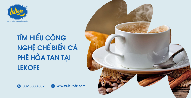 Tìm hiểu công nghệ chế biến cà phê hòa tan tại Lekofe