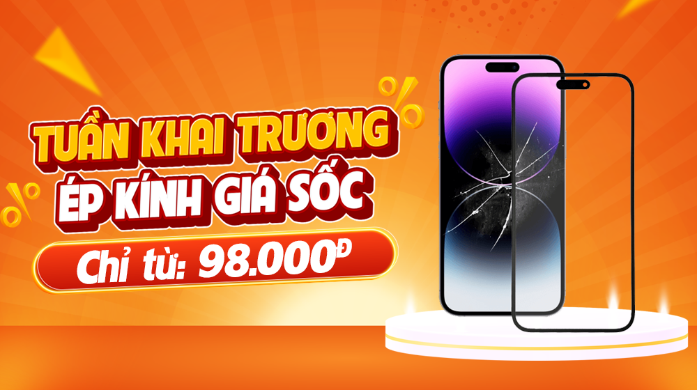 Tuần Lễ Khai Trương: Ép Kính iPhone Giá Sốc Chỉ Từ 98K Tại Sửa Táo