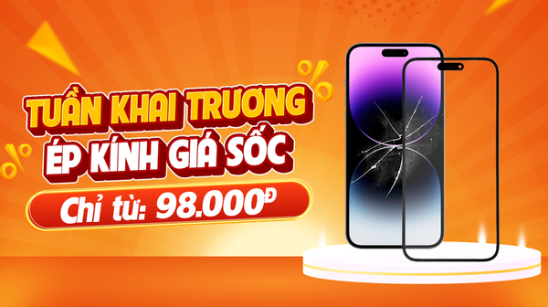 Tuần Lễ Khai Trương: Ép Kính iPhone Giá Sốc Chỉ Từ 98K Tại Sửa Táo