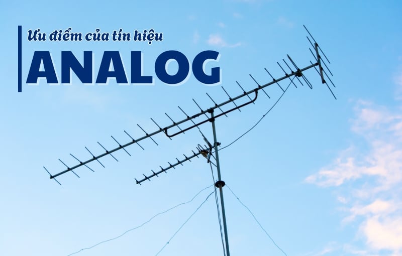 Ưu điểm của tín hiệu Analog