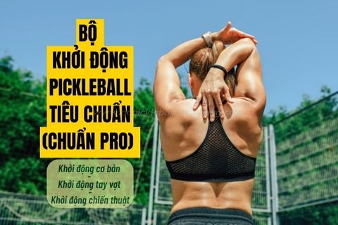 Đừng Vào Sân Nếu Chưa Làm Bài Khởi Động Pickleball Tiêu Chuẩn Này!