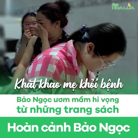 [Gắn Kết Yêu Thương] Khát khao Mẹ khỏi bệnh, Bảo Ngọc ươm mầm hi vọng từ những trang sách