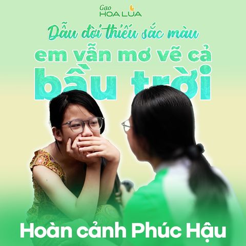 [Gắn Kết Yêu Thương] Phúc Hậu | Dẫu đời thiếu sắc màu, em vẫn mơ vẽ cả bầu trời