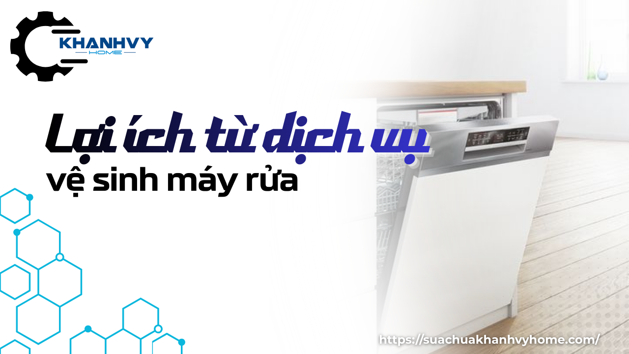 Lợi ích vệ sinh máy rửa chén bằng dịch vụ chuyên nghiệp