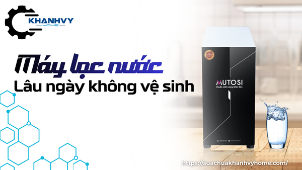 Máy lọc nước không vệ sinh gây hại thế nào?