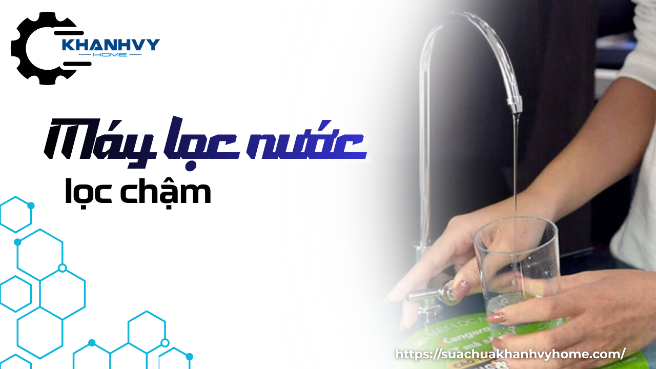Máy lọc nước lọc chậm: Nguyên nhân và cách khắc phục