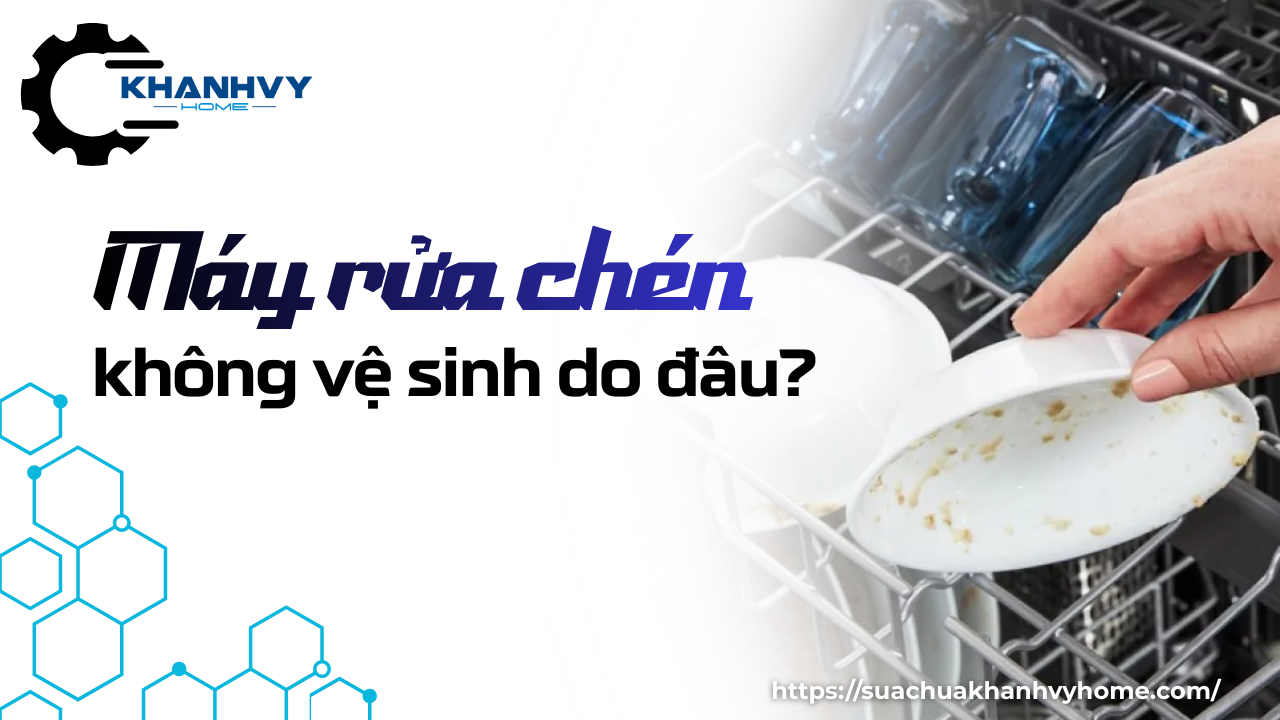 Máy rửa chén không vệ sinh do đâu? Nhiều người mắc
