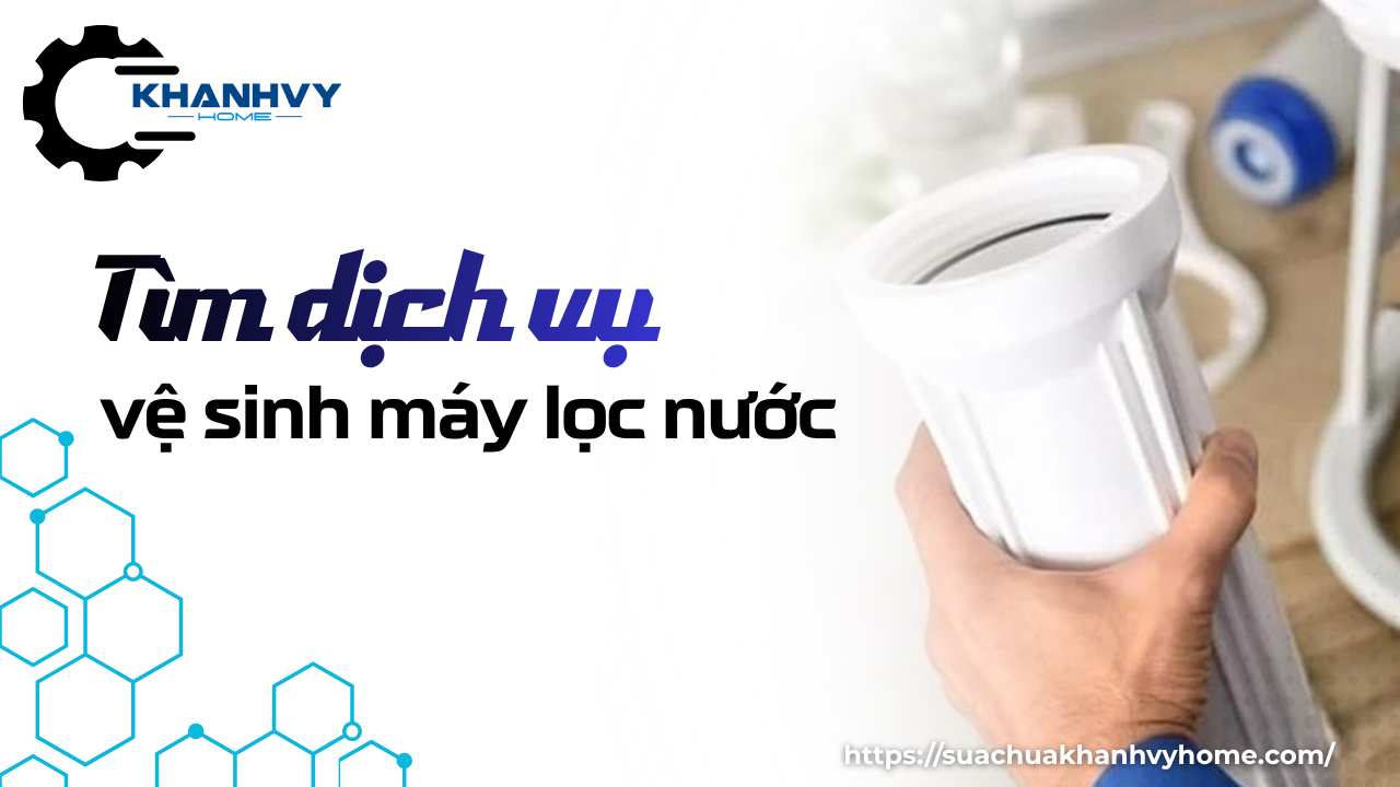 Tìm dịch vụ vệ sinh máy lọc nước uy tín, an toàn