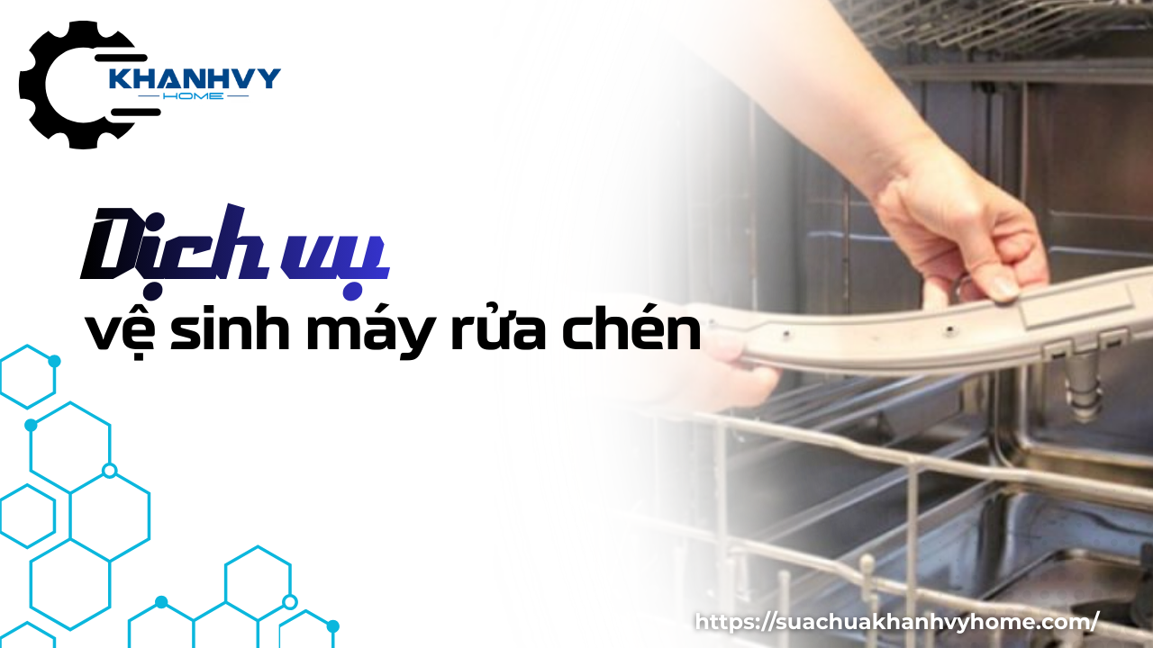 Dịch vụ vệ sinh máy rửa chén tại Khánh Vy Home