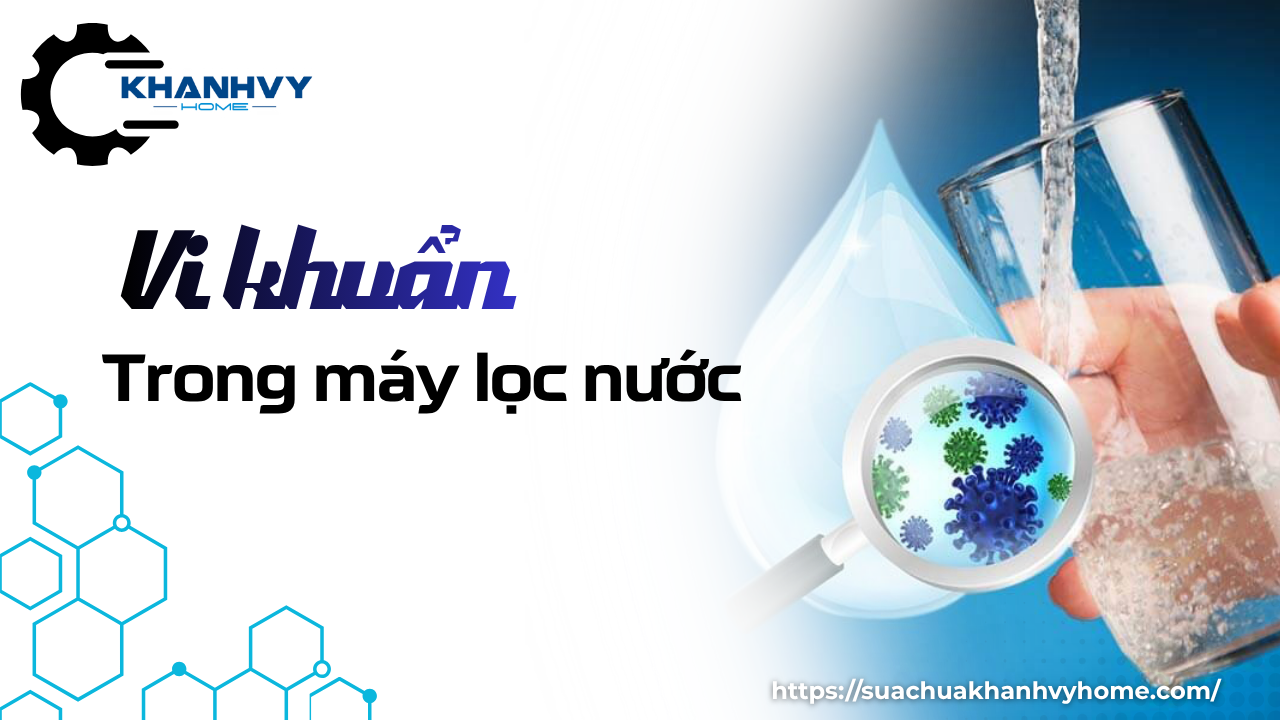 Vi khuẩn trong máy lọc nước bẩn ảnh hưởng sức khỏe