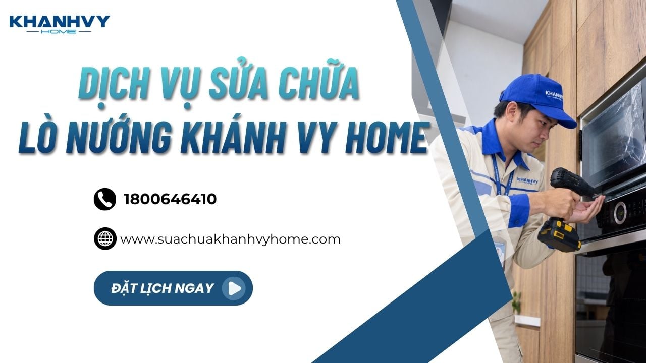 Khánh Vy Home cung cấp dịch vụ sửa lò nướng tại nhà chuyên nghiệp