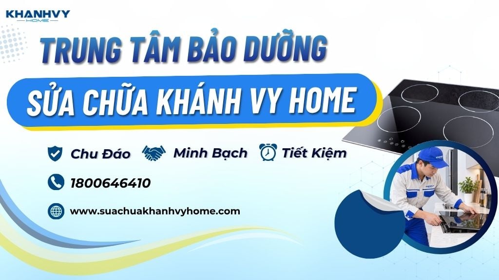 Khám phá lý do nên chọn Khánh Vy Home khi sửa bếp điện từ với quy trình rõ ràng, minh bạch và hỗ trợ khách hàng tận tình
