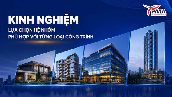 Kinh nghiệm lựa chọn hệ nhôm phù hợp với từng loại công trình