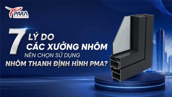 7 lý do các xưởng nhôm nên chọn sử dụng nhôm thanh định hình PMA?