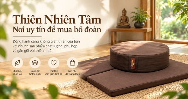 Thiên Nhiên Tâm - Nơi uy tín để mua bồ đoàn ngồi thiền