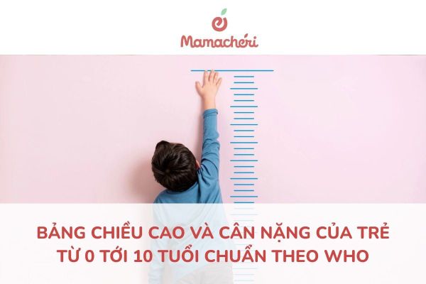 Bảng chiều cao và cân nặng của trẻ từ 0 tới 10 tuổi chuẩn theo WHO