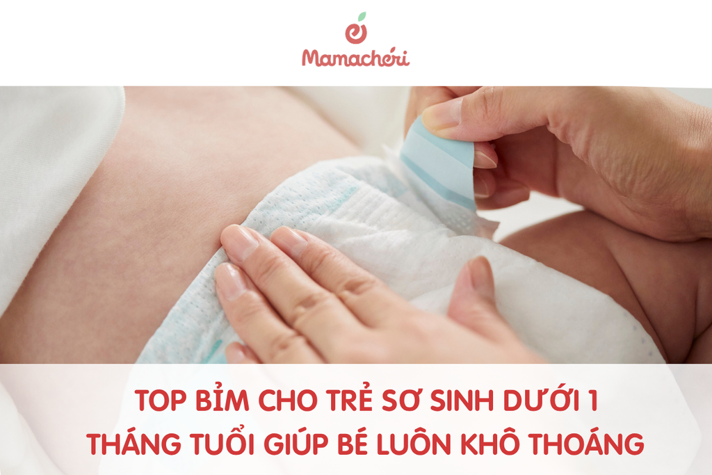 Top bỉm cho trẻ sơ sinh dưới 1 tháng tuổi giúp bé luôn khô thoáng