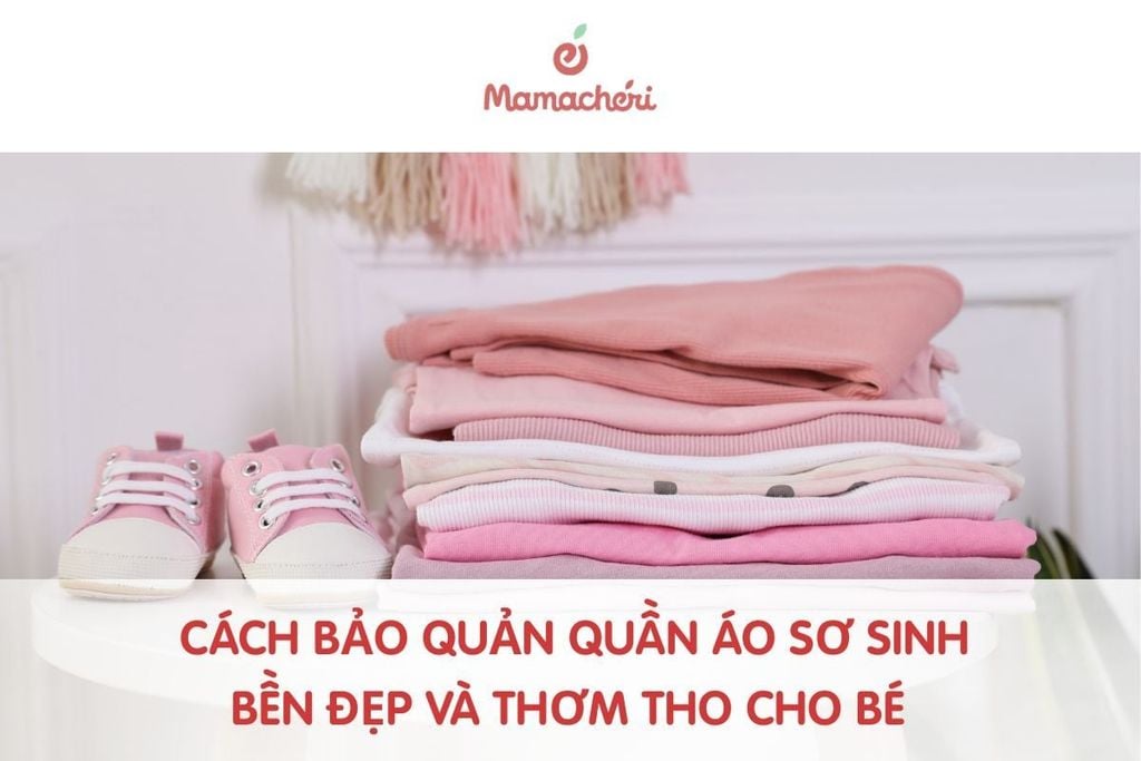 Cách bảo quản quần áo sơ sinh bền đẹp và thơm tho cho bé