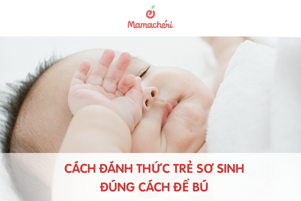 Cách đánh thức trẻ sơ sinh đúng cách để bú và không làm bé giật mình
