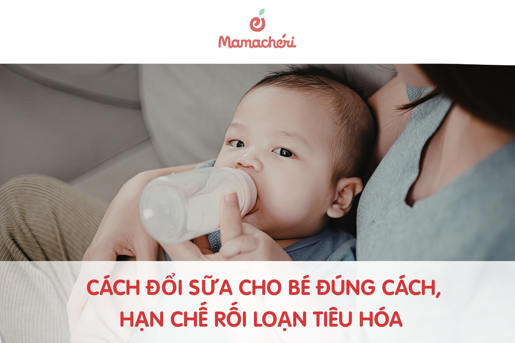 Cách đổi sữa cho bé đúng cách, hạn chế rối loạn tiêu hóa
