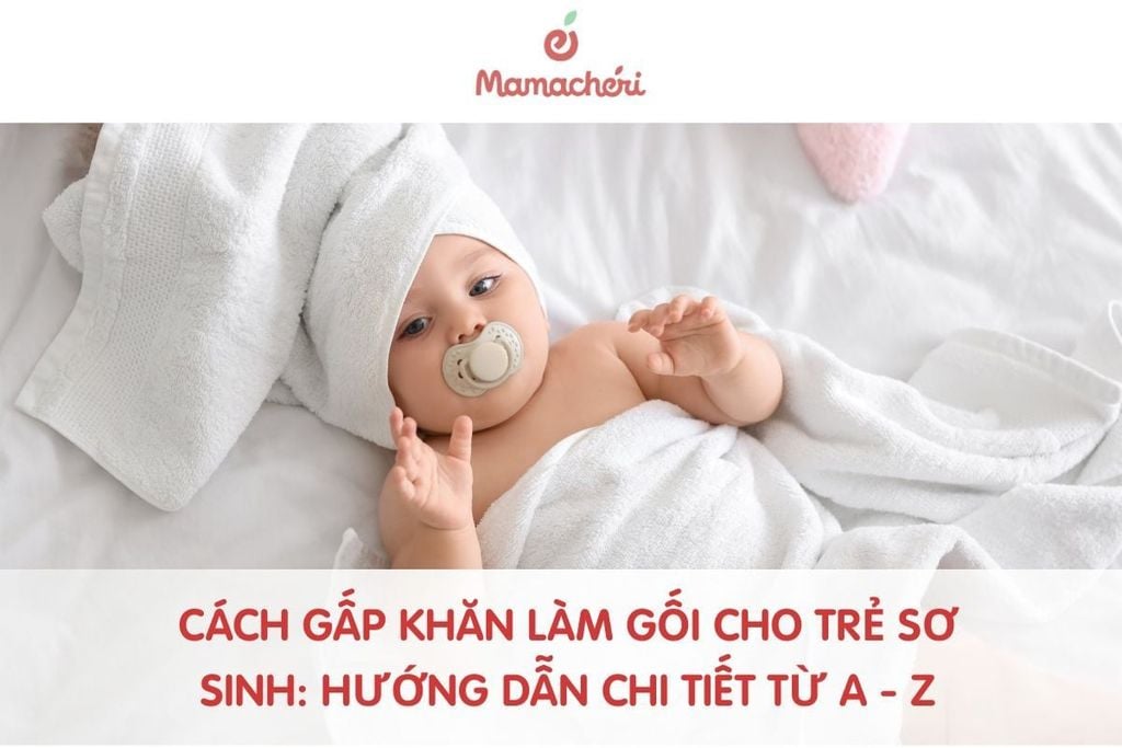 Cách gấp khăn làm gối cho trẻ sơ sinh: Hướng dẫn chi tiết từ A - Z