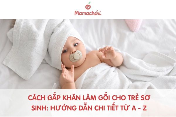Cách gấp khăn làm gối cho trẻ sơ sinh: Hướng dẫn chi tiết từ A - Z
