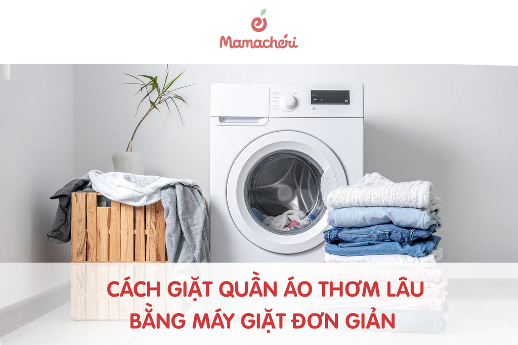 Cách giặt quần áo thơm lâu bằng máy giặt đơn giản
